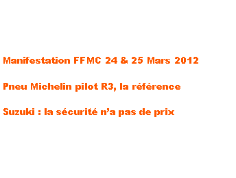 Zone de Texte: Manifestation FFMC 24 & 25 Mars 2012Pneu Michelin pilot R3, la rfrenceSuzuki : la scurit na pas de prix